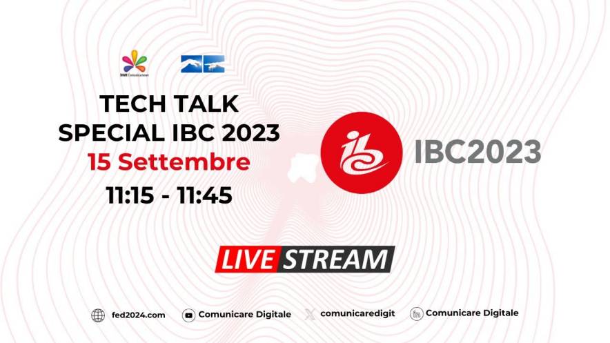 Tech Talk, IBC 2023 | Diretta streaming ore 11.15 Youtube LIVE @ Digital-News.it